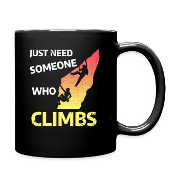 JUST NEED SOMEONE WHO CLIMBS - T-Shirt - Tasse einfarbig - Schwarz - Rechts