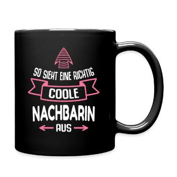 Nachbarin Geschenk Lustig Spruch - Tasse einfarbig - Schwarz - Rechts