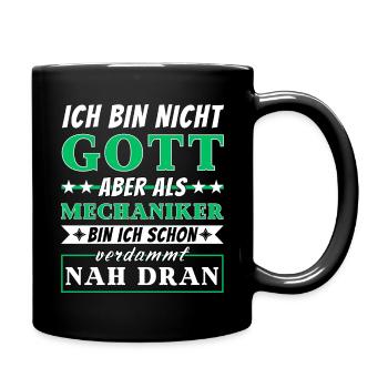 Ich bin nicht Gott aber als Mechaniker nah dran - Tasse einfarbig - Schwarz - Rechts