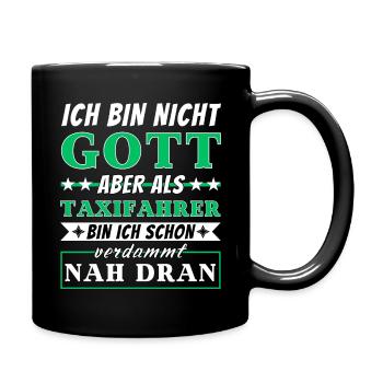 Ich bin nicht Gott aber als Taxifahrer nah dran - Tasse einfarbig - Schwarz - Rechts