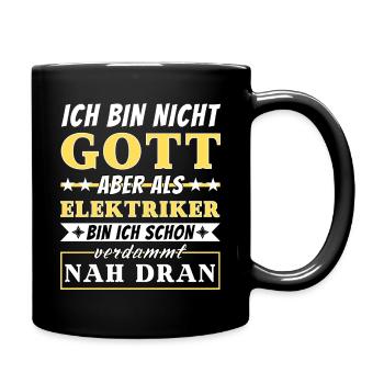 Ich bin nicht Gott aber als Elektriker nah dran - Tasse einfarbig - Schwarz - Rechts