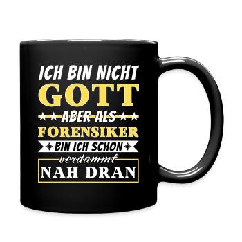 Ich bin nicht Gott aber als Forensiker nah dran - Tasse einfarbig - Schwarz - Rechts