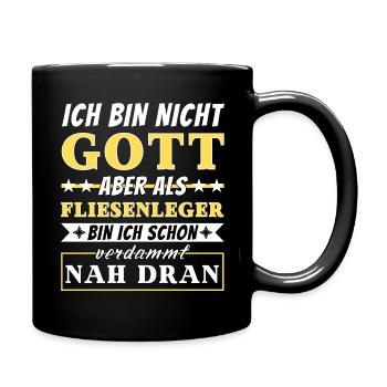 Ich bin nicht Gott aber als Fliesenleger nah dran - Tasse einfarbig - Schwarz - Rechts