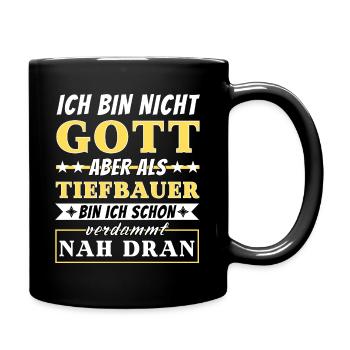 Ich bin nicht Gott aber als Tiefbauer nah dran - Tasse einfarbig - Schwarz - Rechts