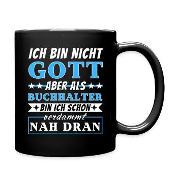 Ich bin nicht Gott aber als Buchhalter nah dran - Tasse einfarbig - Schwarz - Rechts