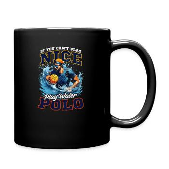 Water Polo Can't Play Nice Play Water Polo - Full Colour Mug - black - Right