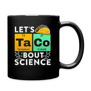 Let's Taco Bout Science Chemistry Humor Saying Funny - Full Colour Mug - black - Right