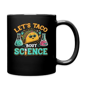 Let's Taco Bout Science Teacher Student Funny Joke - Full Colour Mug - black - Right