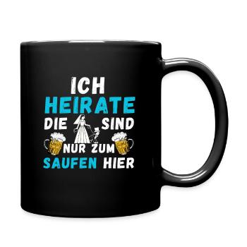 Ich Heirate Die Sind Nur Zum Saufen Hier Lustiger - Tasse einfarbig - Schwarz - Rechts