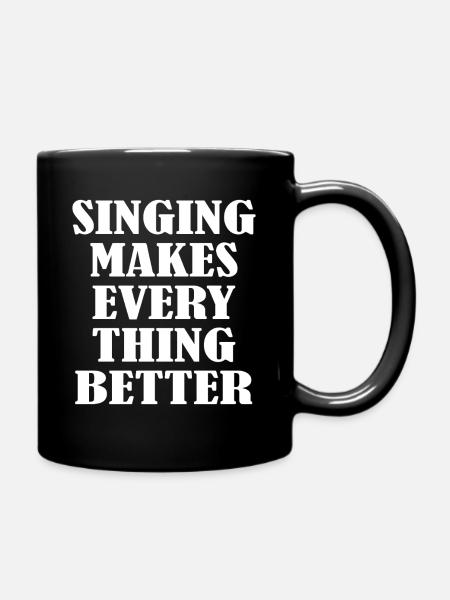 Singing makes everything better - Tasse einfarbig - Schwarz