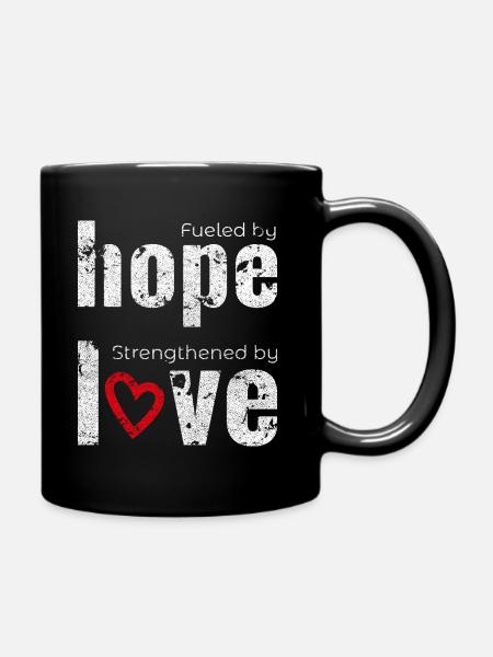 Fueled by hope strengthened by love. - Full Colour Mug - black