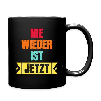 Nie wieder ist jetzt! Statement gegen Rassismus - Tasse einfarbig - Schwarz - Rechts