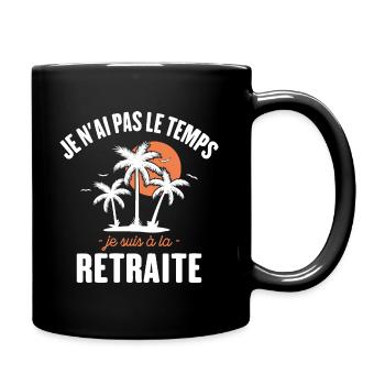 Je N'ai Pas Le Temps Je Suis À La Retraite - Mug uni - noir - Droite