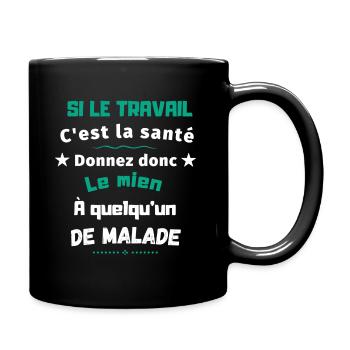 Si le travail c'est la santé citation - Mug uni - noir - Droite