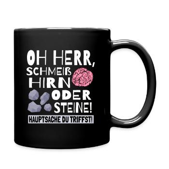 Schmeiß Hirn oder Steine Hauptsache du triffst - Tasse einfarbig - Schwarz - Rechts
