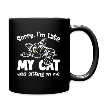 Sorry I m late my Cat was sitting on me - Tasse einfarbig - Schwarz - Rechts