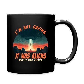 It was aliens - Tasse einfarbig - Schwarz - Rechts