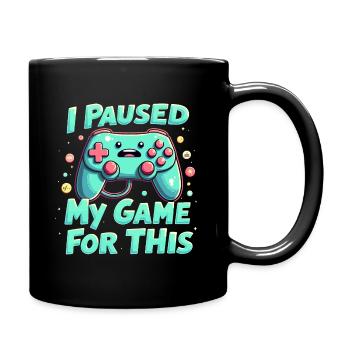 Lustiges "I Paused My Game for This"-Design - Tasse einfarbig - Schwarz - Rechts