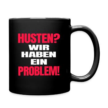 Husten?Wir haben ein Problem! Corona Spruch lustig - Tasse einfarbig - Schwarz - Rechts