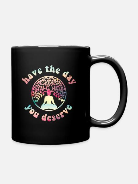 Have the Day you deserve! Buddha, Lebensbaum - Tasse einfarbig - Schwarz