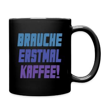 brauche erstmal Kaffee! - Tasse einfarbig - Schwarz - Rechts