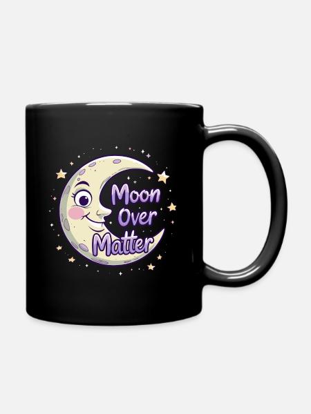 Niedlicher Mond mit Spruch - Moon Over Matter - Tasse einfarbig - Schwarz