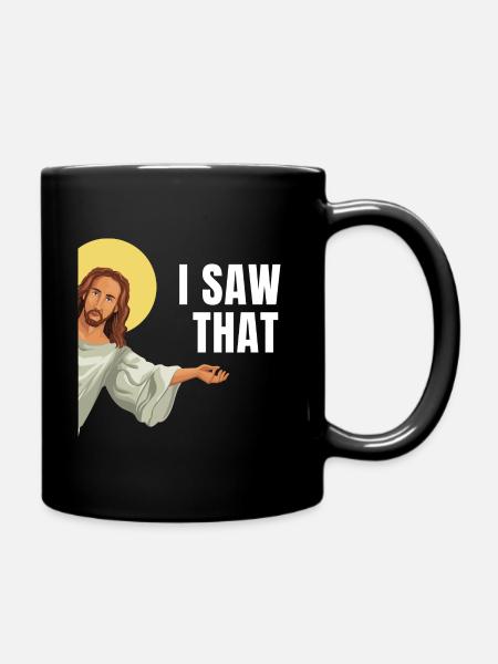 I Saw That Jesus Meme Gott sieht alles Humor - Tasse einfarbig - Schwarz