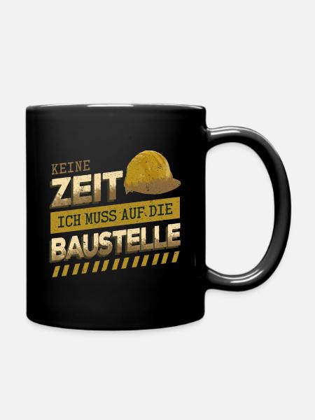 Keine Zeit... Muss auf die Baustelle - Baumeister - Tasse einfarbig - Schwarz