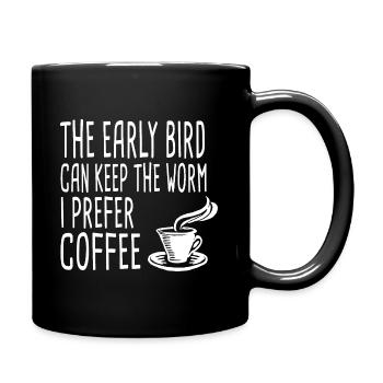 The Early Bird Can Keep The Worm I Prefer Coffee - Tasse einfarbig - Schwarz - Rechts