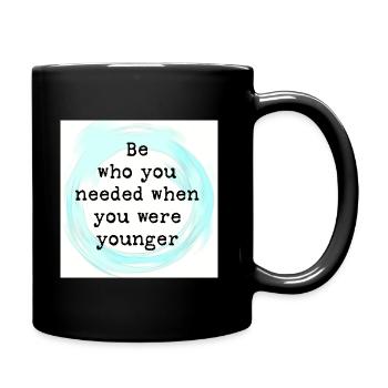 Be who you needed when you were younger - Full Colour Mug - black - Right