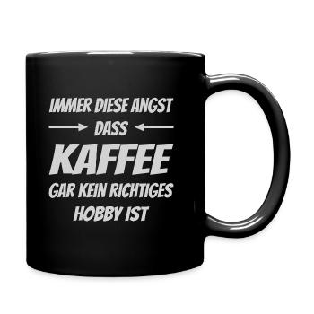 Immer diese Angst dass Kaffee gar kein Hobby ist - Tasse einfarbig - Schwarz - Rechts