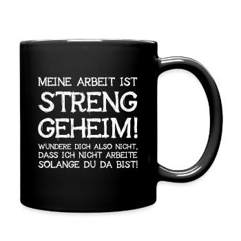 Meine Arbeit Ist Streng Geheim Wundere Dich Nicht - Tasse einfarbig - Schwarz - Rechts