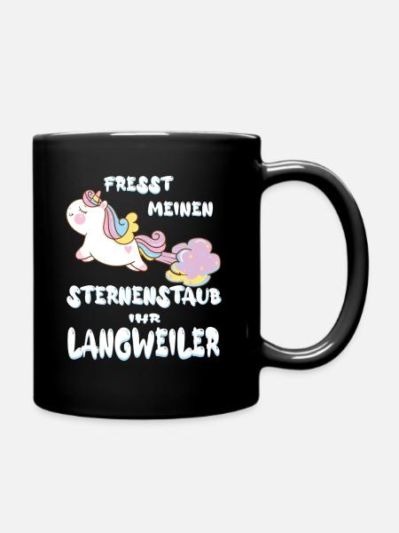 Fresst meinen Sternenstaub ihr Langweiler Einhorn - Tasse einfarbig - Schwarz