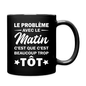 Le problème avec le matin c'est que c'est beaucoup - Mug uni - noir - Droite