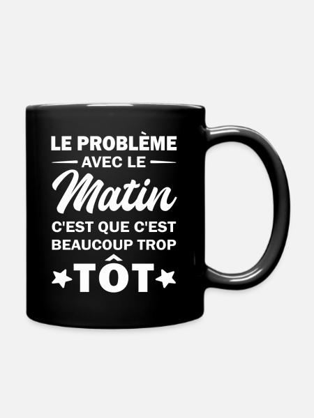 Le problème avec le matin c'est que c'est beaucoup - Mug uni - noir