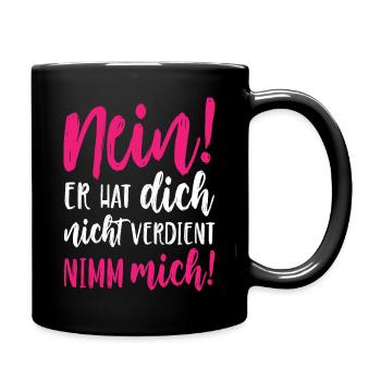 Nein Er hat dich nicht verdient Nimm mich - Tasse einfarbig - Schwarz - Rechts