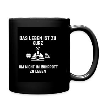 Das leben ist zu kurz um nicht im ruhrpott - Tasse einfarbig - Schwarz - Rechts