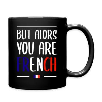 BUT ALORS YOU ARE FRENCH - Phrase humour culte - Mug uni - noir - Droite