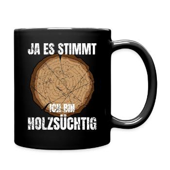 Ja Es Stimmt Ich Bin Holzsüchtig Schreiner Förster - Tasse einfarbig - Schwarz - Rechts