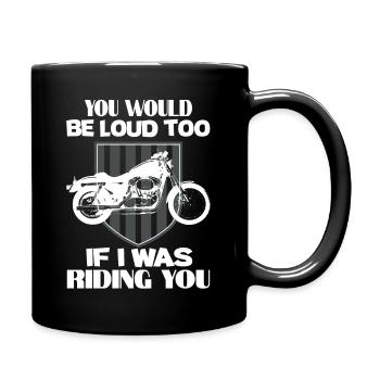 Motorcycle saying You would also be loud if I would you - Full Colour Mug - black - Right