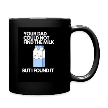 YOUR DAD COULD NOT FIND THE MILK - Full Colour Mug - black - Right