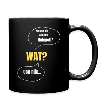 Kommen Sie aus dem Ruhrgebiet? Wat? - Tasse einfarbig - Schwarz - Rechts