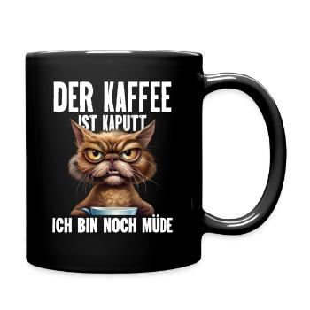 Der Kaffee Ist Kaputt. Ich Bin Noch Müde. Katze - Tasse einfarbig - Schwarz - Rechts