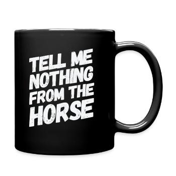 Tell me nothing from the horse witziger Spruch - Tasse einfarbig - Schwarz - Rechts