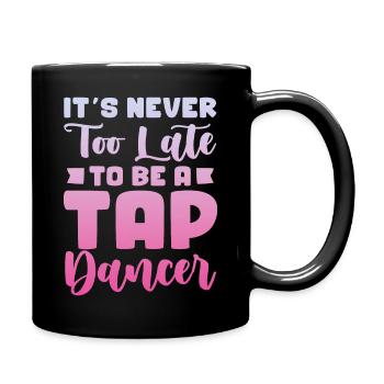 Il n’est jamais trop tard pour devenir danseur de claquettes - Mug uni - noir - Droite