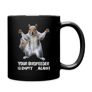 ÉCUREUIL, TA MANGEOIRE À OISEAUX EST À NOUVEAU VIDE ! - Mug uni - noir - Droite