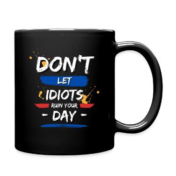 Lass dir nicht von Idioten den Tag verderben - Tasse einfarbig - Schwarz - Rechts