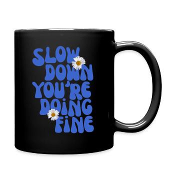 Slow Down You're Doing Fine - Full Colour Mug - black - Right