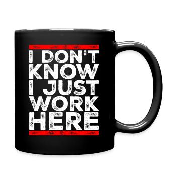 Lustig, ich weiß nicht, ich arbeite nur hier, sarkastischer Witz - Tasse einfarbig - Schwarz - Rechts
