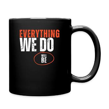 Everything We Do Will Be - Full Colour Mug - black - Right